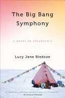 Symfonia wielkiego wybuchu: Powieść o Antarktydzie - Big Bang Symphony: A Novel of Antarctica