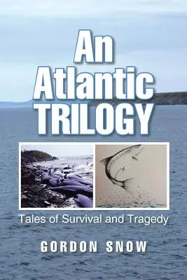 Trylogia atlantycka: Opowieści o przetrwaniu i tragedii - An Atlantic Trilogy: Tales of Survival and Tragedy