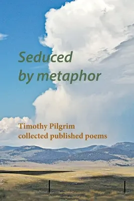 Uwiedziony przez metaforę: Timothy Pilgrim zebrał opublikowane wiersze - Seduced by metaphor: Timothy Pilgrim collected published poems