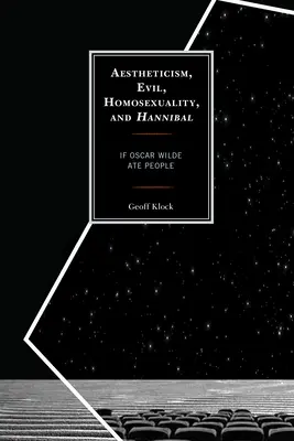 Estetyzm, zło, homoseksualność i Hannibal: Gdyby Oscar Wilde zjadał ludzi - Aestheticism, Evil, Homosexuality, and Hannibal: If Oscar Wilde Ate People