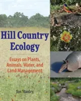 Hill Country Ecology: Eseje o roślinach, zwierzętach, wodzie i zarządzaniu gruntami - Hill Country Ecology: Essays on Plants, Animals, Water, and Land Management