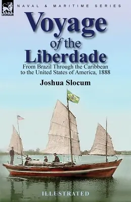 Podróż Liberdade: Z Brazylii przez Karaiby do Stanów Zjednoczonych Ameryki, 1888 r. - Voyage of the Liberdade: From Brazil Through the Caribbean to the United States of America, 1888