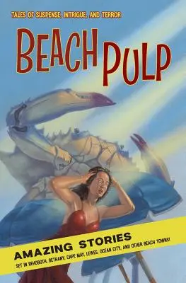 Beach Pulp: Niesamowite historie z Rehoboth, Bethany, Cape May, Lewes, Ocean City i innych nadmorskich miejscowości - Beach Pulp: Amazing Stories Set in Rehoboth, Bethany, Cape May, Lewes, Ocean City, and Other Beach Towns