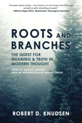 Korzenie i gałęzie: Poszukiwanie znaczenia i prawdy we współczesnej myśli - Roots and Branches: The Quest For Meaning And Truth In Modern Thought