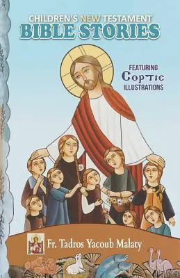 Opowieści biblijne dla dzieci z Nowego Testamentu: Z koptyjskimi ilustracjami - Children's New Testament Bible Stories: Featuring Coptic Illustrations