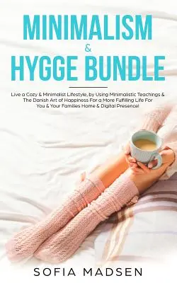 Minimalizm i Hygge Bundle: Żyj przytulnym i minimalistycznym stylem życia, korzystając z minimalistycznych nauk i duńskiej sztuki szczęścia dla większej satysfakcji - Minimalism & Hygge Bundle: Live a Cozy & Minimalist Lifestyle, by Using Minimalistic Teachings & The Danish Art of Happiness For a More Fulfillin