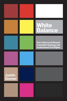 Biała równowaga: Jak Hollywood kształtowało ideologię ślepoty na kolory i podważało prawa obywatelskie - White Balance: How Hollywood Shaped Colorblind Ideology and Undermined Civil Rights