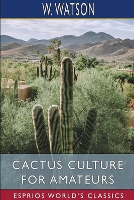 Kultura kaktusów dla amatorów (Esprios Classics) - Cactus Culture for Amateurs (Esprios Classics)