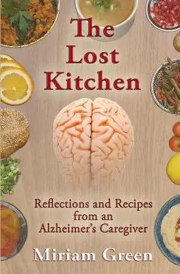 The Lost Kitchen: Refleksje i przepisy opiekuna osoby z chorobą Alzheimera - The Lost Kitchen: Reflections and Recipes of an Alzheimer's Caregiver