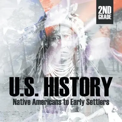 Historia Stanów Zjednoczonych 2 klasy: Rdzenni Amerykanie i pierwsi osadnicy - 2nd Grade U.S. History: Native Americans to Early Settlers