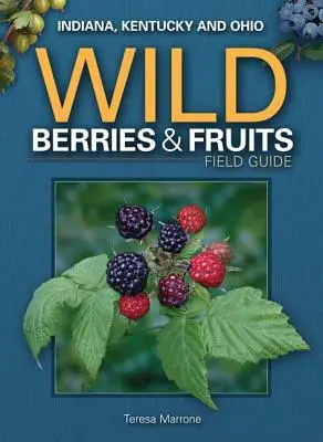 Przewodnik terenowy po dzikich jagodach i owocach Indiany, Kentucky i Ohio - Wild Berries & Fruits Field Guide of Indiana, Kentucky and Ohio