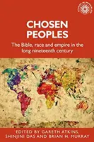 Narody wybrane: Biblia, rasa i imperium w długim dziewiętnastym wieku - Chosen Peoples: The Bible, Race and Empire in the Long Nineteenth Century