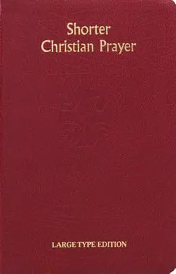 Krótsza modlitwa chrześcijańska: Czterotygodniowy Psałterz Miłości zawierający modlitwy poranne i wieczorne z wyborem na cały rok - Shorter Christian Prayer: Four Week Psalter of the Loh Containing Morning Prayer and Evening Prayer with Selections for the Entire Year