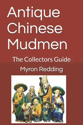 Antyczne chińskie błotniki: Przewodnik dla kolekcjonerów - Antique Chinese Mudmen: The Collectors Guide