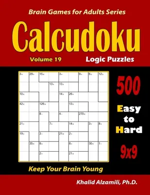 Zagadki logiczne Calcudoku: 500 łatwych i trudnych (9x9): : Keep Your Brain Young - Calcudoku Logic Puzzles: 500 Easy to Hard (9x9): : Keep Your Brain Young