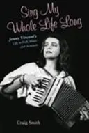 Śpiewaj mi całe życie: Życie Jenny Vincent w muzyce ludowej i aktywizmie - Sing My Whole Life Long: Jenny Vincent's Life in Folk Music and Activism