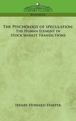 Psychologia spekulacji: Element ludzki w transakcjach giełdowych - The Psychology of Speculation: The Human Element in Stock Market Transactions