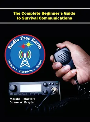 Radio Free Earth: Kompletny przewodnik dla początkujących po komunikacji przetrwania (twarda oprawa) - Radio Free Earth: The Complete Beginner's Guide to Survival Communications (Hardcover)