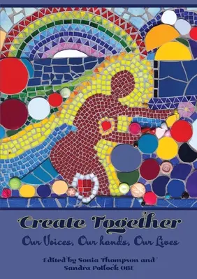 Twórzmy razem: Nasze głosy, nasze ręce, nasze życie - Create Together: Our Voices, Our hands, Our Lives