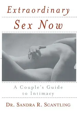 Niezwykły seks teraz: Przewodnik dla par po intymności - Extraordinary Sex Now: A Couple's Guide to Intimacy