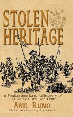 Skradzione dziedzictwo: Meksykańsko-amerykańskie ponowne odkrycie utraconego grantu gruntowego jego rodziny - Stolen Heritage: A Mexican-American's Rediscovery of His Family's Lost Land Grant