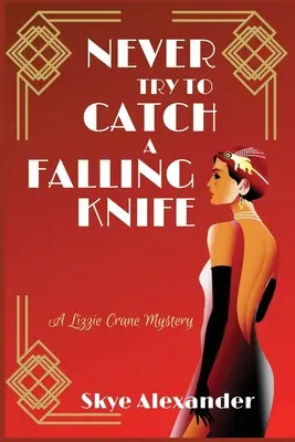 Nigdy nie próbuj złapać spadającego noża: Tajemnica Lizzie Crane - Never Try to Catch a Falling Knife: A Lizzie Crane Mystery