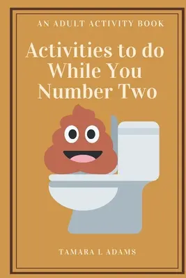 Zajęcia do zrobienia, gdy masz numer dwa: książka ćwiczeń dla dorosłych - Activities to do While You Number Two: An Adult Activity Book