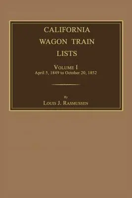 California Wagon Train Lists. Tom I - California Wagon Train Lists. Volume I