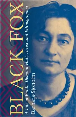 Czarny lis: Życie Emilie Demant Hatt, artystki i etnografki - Black Fox: A Life of Emilie Demant Hatt, Artist and Ethnographer