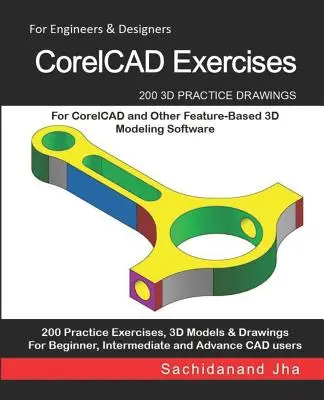 Ćwiczenia CorelCAD: 200 praktycznych rysunków 3D dla CorelCAD i innych programów do modelowania 3D opartych na funkcjach - CorelCAD Exercises: 200 3D Practice Drawings For CorelCAD and Other Feature-Based 3D Modeling Software