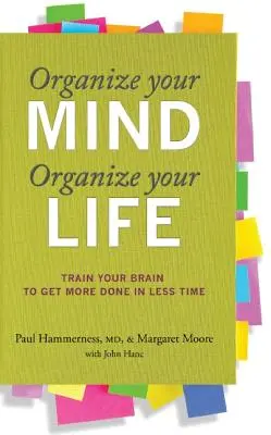 Uporządkuj swój umysł, uporządkuj swoje życie: Trenuj swój mózg, aby osiągnąć więcej w krótszym czasie - Organize Your Mind, Organize Your Life: Train Your Brain to Get More Done in Less Time