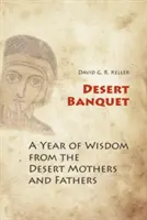 Pustynna uczta: Rok mądrości od Matek i Ojców Pustyni - Desert Banquet: A Year of Wisdom from the Desert Mothers and Fathers