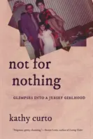 Nie na darmo: spojrzenie na dziewczęce życie w Jersey - Not for Nothing: Glimpses Into a Jersey Girlhood