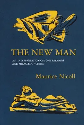 Nowy Człowiek: Interpretacja niektórych przypowieści i cudów Chrystusa - The New Man: An Interpretation of some Parables and Miracles of Christ