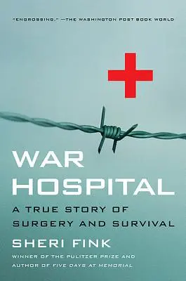 Szpital wojenny: Prawdziwa historia operacji i przetrwania - War Hospital: A True Story of Surgery and Survival