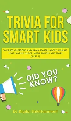 Ciekawostki dla bystrzaków: Ponad 300 pytań o zwierzęta, owady, przyrodę, kosmos, matematykę, filmy i wiele więcej - Trivia for Smart Kids: Over 300 Questions About Animals, Bugs, Nature, Space, Math, Movies and So Much More