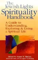 Podręcznik duchowości żydowskiej: Przewodnik po zrozumieniu, odkrywaniu i życiu duchowym - The Jewish Lights Spirituality Handbook: A Guide to Understanding, Exploring & Living a Spiritual Life