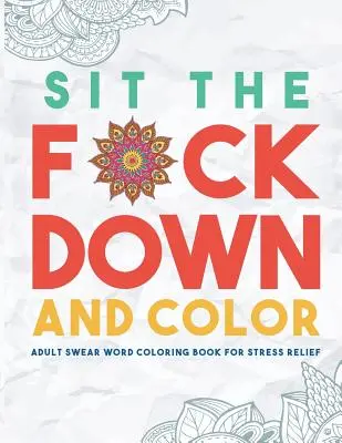 Sit the F*ck Down and Color: Kolorowanka dla dorosłych z przekleństwami na odstresowanie
