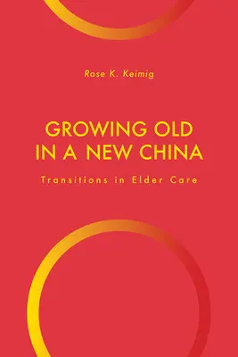 Starzenie się w nowych Chinach: Zmiany w opiece nad osobami starszymi - Growing Old in a New China: Transitions in Elder Care