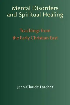 Zaburzenia psychiczne i uzdrawianie duchowe: Nauki wczesnochrześcijańskiego Wschodu - Mental Disorders & Spiritual Healing: Teachings from the Early Christian East