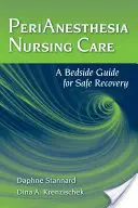 Pielęgniarska opieka okołoznieczuleniowa: Przyłóżkowy przewodnik bezpiecznego powrotu do zdrowia - Perianesthesia Nursing Care: A Bedside Guide for Safe Recovery