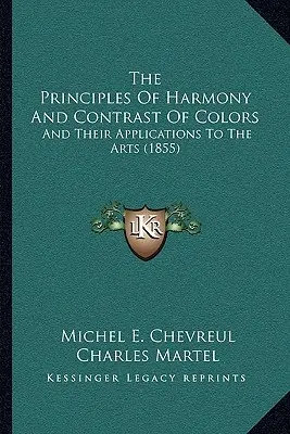 Zasady harmonii i kontrastu kolorów: I ich zastosowania w sztuce (1855) - The Principles Of Harmony And Contrast Of Colors: And Their Applications To The Arts (1855)