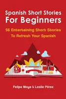 Hiszpańskie opowiadania dla początkujących: 56 zabawnych opowiadań, które odświeżą twój hiszpański - Spanish Short Stories For Beginners: 56 Entertaining Short Stories To Refresh Your Spanish