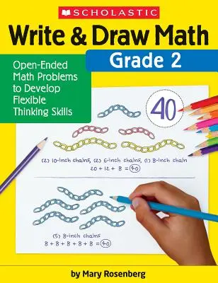 Pisz i rysuj matematykę: Klasa 2: Otwarte zadania matematyczne rozwijające umiejętność elastycznego myślenia - Write & Draw Math: Grade 2: Open-Ended Math Problems to Develop Flexible Thinking Skills