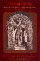 Untold Sisters: Latynoskie zakonnice w ich własnych dziełach - Untold Sisters: Hispanic Nuns in Their Own Works