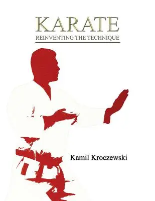 Karate, Odkrywając na nowo technikę - wyd. czarno-białe - Karate, Reinventing The Technique - B&W ed.