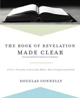 Wyjaśnienie Księgi Objawienia: przyjazne dla użytkownika spojrzenie na najbardziej skomplikowaną księgę Biblii - The Book of Revelation Made Clear: A User-Friendly Look at the Bible's Most Complicated Book