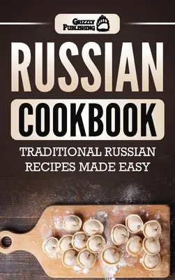 Rosyjska książka kucharska: Tradycyjne rosyjskie przepisy w prosty sposób - Russian Cookbook: Traditional Russian Recipes Made Easy