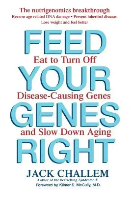 Prawidłowe odżywianie genów: Jedz, aby wyłączyć geny powodujące choroby i spowolnić starzenie się - Feed Your Genes Right: Eat to Turn Off Disease-Causing Genes and Slow Down Aging