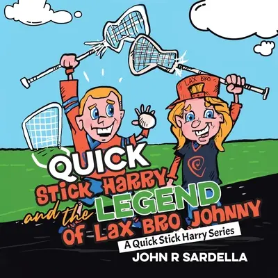 Quick Stick Harry i legenda o bracie Johnnym: seria Quick Stick Harry - Quick Stick Harry and the Legend of Lax Bro Johnny: A Quick Stick Harry Series